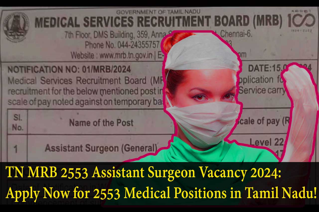 TN MRB 2553 Assistant Surgeon Vacancy 2024, TN MRB Assistant Surgeon Vacancy 2024, TN MRB Assistant Surgeon Recruitment 2024, Tamil Nadu Medical Services Recruitment Board, MBBS Degree